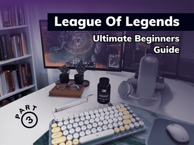 League of Legends - Ultimate Beginners Guide - Part 3