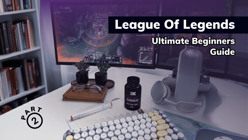 League of Legends – Ultimate Beginners Guide – Part 2