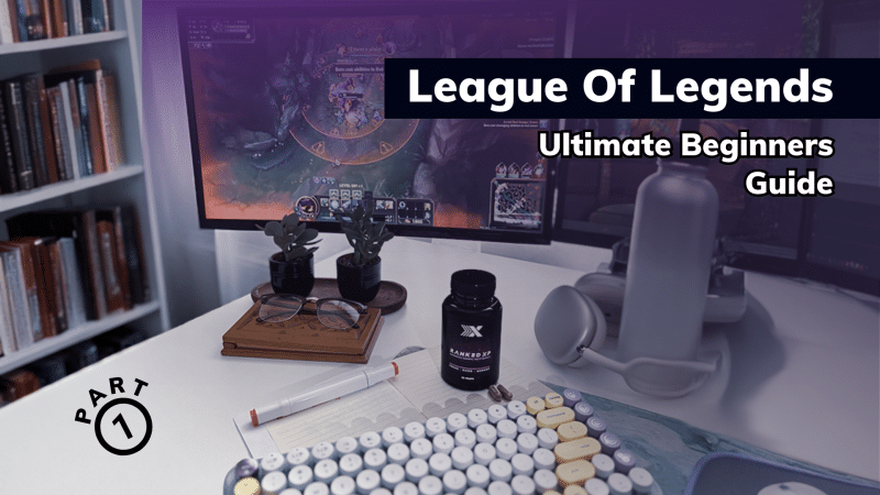 League of Legends – Ultimate Beginner’s Guide – Part 1