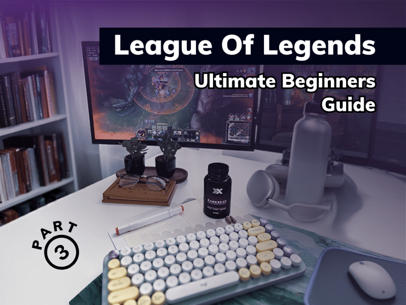 League of Legends – Ultimate Beginners Guide – Part 3